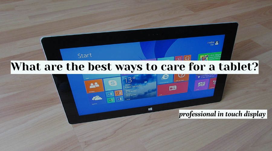What are the best ways to care for a tablet?