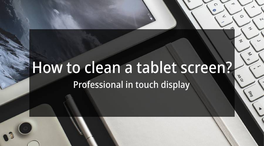 How to clean a tablet screen